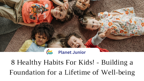 8 Healthy Habits For Kids! - Building a Foundation for a Lifetime of Well-being - Planet Junior